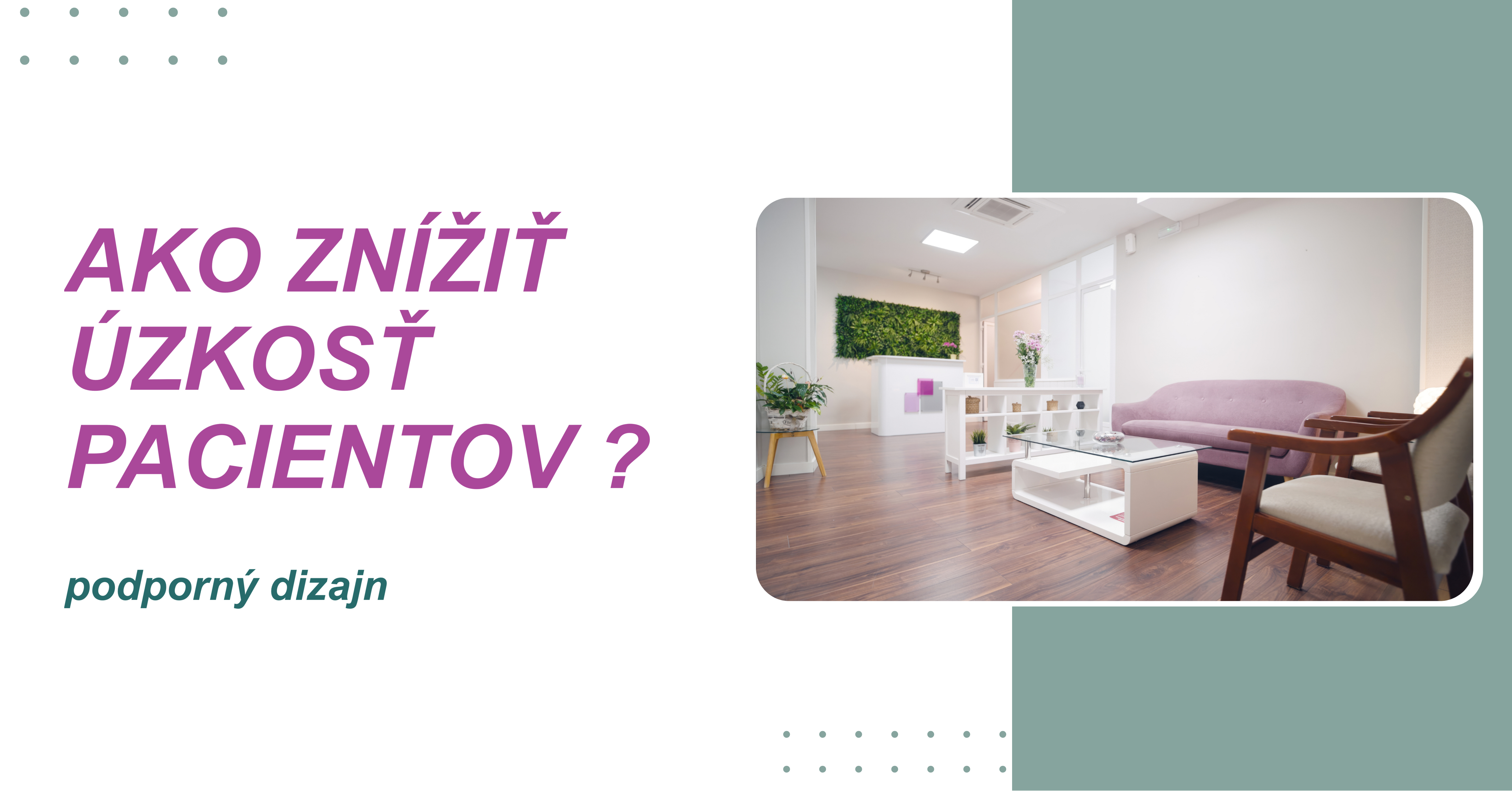 Je vaša zubná ordinácia navrhnutá tak, aby znižovala úzkosť pacientov?